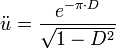 \ddot u = \frac {e^{-\pi\cdot D}}{\sqrt{1-D^2}}