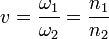 
v= \frac{\omega_1}{\omega_2} = \frac {n_1} {n_2}
