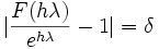 \vert\frac{F(h\lambda)}{e^{h\lambda}} - 1\vert = \delta