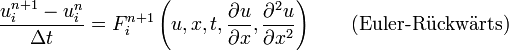 \frac{u_{i}^{n + 1} - u_{i}^{n}}{\Delta t} = 
F_{i}^{n + 1}\left(u, x, t, \frac{\partial u}{\partial x}, \frac{\partial^2 u}{\partial x^2}\right) \qquad \mbox{(Euler-Rückwärts)}