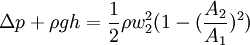 \Delta p + \rho g h = \frac{1}{2} \rho w_2^2 (1 - (\frac{A_2}{A_1})^2)