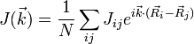 J(\vec{k})=\frac{1}{N}\sum_{ij} J_{ij} e^{i\vec{k}\cdot (\vec{R}_i-\vec{R}_j)}