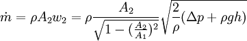 \dot m = \rho A_2 w_2 = \rho \frac{A_2}{\sqrt{1-(\frac{A_2}{A_1})^2 } } \sqrt{ \frac{2}{\rho} (\Delta p + \rho g h) }