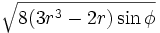 \sqrt{8(3r^3-2r)\sin\phi}