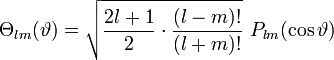 \Theta_{lm}(\vartheta)= \sqrt{\frac{2l+1}{2}\cdot\frac{(l-m)!}{(l+m)!}}\,\, P_{lm}(\cos\vartheta)