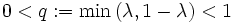 0&amp;amp;lt;q:=\min\left(\lambda, 1-\lambda\right)&amp;amp;lt;1