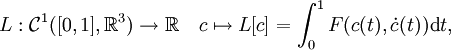 L:\mathcal{C}^1([0,1],\mathbb{R}^3)\to\mathbb{R} \quad c\mapsto L[c]=\int_0^1 F(c(t),\dot{c}(t)) \mathrm{d}t,