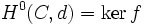 H^0(C,d)=\ker f