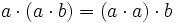 a \cdot ( a \cdot b ) = ( a \cdot a ) \cdot b