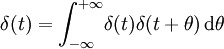 \delta(t) = \int_{-\infty}^{+\infty} \! \delta(t)\delta(t+\theta) \, \mathrm d \theta