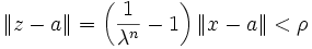 \|z-a\|=\left(\frac{1}{\lambda^n}-1\right)\|x-a\|&amp;amp;lt;\rho