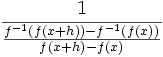 \frac{1}{\frac{f^{-1}(f(x+h)) - f^{-1}(f(x))}{f(x+h)-f(x)}}