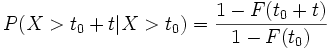 P(X&amp;amp;gt;t_{0}+t|X&amp;amp;gt;t_{0}) = \frac{1 - F(t_{0}+t)}{1 - F(t_{0})}