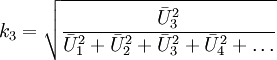 
k_3 = \sqrt{\frac {\bar U^2_3} {\bar U^2_1 + \bar U^2_2 + \bar U^2_3 + \bar U^2_4 + \dots}}
