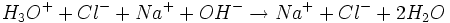 H_3O^+ + Cl^- + Na^+ + OH^-\rightarrow Na^+ + Cl^- + 2 H_2O