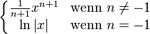 \left\{\begin{matrix} \frac{1}{n+1}x^{n+1} &amp;amp; \mbox{wenn }n\neq-1 \\ \ln \left| x \right| &amp;amp; \mbox{wenn } n=-1 \end{matrix}\right.