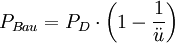 P_{Bau}=P_D\cdot\left(1-\frac{1}{\ddot{u}}\right)