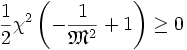 \frac{1}{2}\chi^2\left( -\frac{1}{\mathfrak{M}^2} + 1 \right) \ge 0