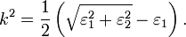 k^2 = \frac 12 \left(\sqrt{\varepsilon_1^2 + \varepsilon_2^2} - \varepsilon_1\right).