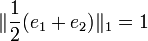 \|\frac{1}{2}(e_1+e_2)\|_1=1