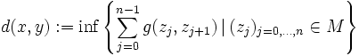  d(x,y):=\inf \left\{  \sum_{j=0}^{n-1} g(z_j, z_{j+1})\,|\,(z_j)_{j=0,\ldots,n}\in M \right\}