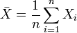 \bar X = \frac{1}{n}\sum_{i=1}^n X_i