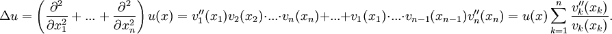  \Delta u = \left (\frac{\partial^2}{\partial x_1^2}+...+\frac{\partial^2}{\partial x_n^2}\right )u(x)
   = v_1''(x_1)v_2(x_2)\cdot...\cdot v_n(x_n) + ... + v_1(x_1)\cdot ...\cdot v_{n-1}(x_{n-1})v_n''(x_n)
   = u(x) \sum_{k=1}^n \frac{v_k''(x_k)}{v_k(x_k)}.