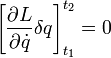\left[\frac{\partial L}{\partial \dot q}\delta q\right]_{t_1}^{t_2} = 0