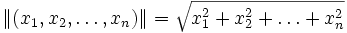 \left\|(x_1, x_2, \dots, x_n)\right\| = \sqrt{x_1^2 + x_2^2 + \dots + x_n^2}