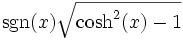  \sgn(x)\sqrt{\cosh^2(x)-1} 