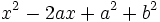 x^2-2ax+a^2+b^2\,