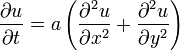 \frac{\partial u}{\partial t} = a \left(\frac{\partial^2 u}{\partial x^2} + \frac{\partial^2 u}{\partial y^2}\right)