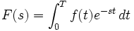 F(s) = \int_{0}^{T} f(t) e^{-st} \,dt