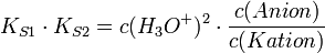 K_{S1} \cdot K_{S2} = c(H_3 O^ +  )^2  \cdot {{c(Anion)} \over {c(Kation)}}