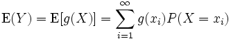 \operatorname{E}(Y) = \operatorname{E}[g(X)] = \sum_{i=1}^{\infty}g(x_{i}) P(X=x_{i})
