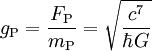 g_{\rm P}  = \frac{F_{\rm P}}{m_{\rm P}} = \sqrt{\frac{c^7}{\hbar G}} 