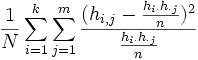 \frac{1}{N} \sum_{i=1}^k  \sum_{j=1}^m   \frac{(h_{i,j} -\frac{h_i. h._j}{n})^2}{\frac{h_i. h._j}{n}}