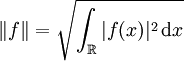 \|f\| = \sqrt{\int_{\R}|f(x)|^2 \,\mathrm dx}