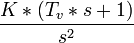 \frac{K*(T_v*s+1)}{s^2}