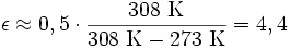 \epsilon \approx 0,5 \cdot \frac{308\ \mathrm{K}}{308\ \mathrm{K} - 273\ \mathrm{K}} = 4,4