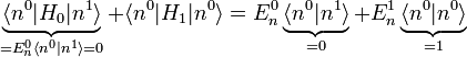 \underbrace{\langle n^{0}|H_{0}|n^{1}\rangle}_{=E_{n}^{0}\langle n^{0}|n^{1}\rangle=0}+\langle n^{0}|H_{1}|n^{0}\rangle=E_{n}^{0}\underbrace{\langle n^{0}|n^{1}\rangle}_{=0}+E_{n}^{1}\underbrace{\langle n^{0}|n^{0}\rangle}_{=1}
