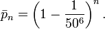  \bar p_n = \left(1 - \frac{1}{50^6} \right)^n.