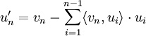 u_n^\prime = v_n - \sum_{i=1}^{n-1} \langle v_n, u_i \rangle \cdot u_i