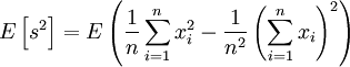 E \left[ s^2  \right]= E \left(\frac {1}{n}\sum_{i=1}^n  x_i^2-\frac{1}{n^2}\left(\sum_{i=1}^n x_i\right)^2\right)
