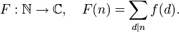 F:\mathbb{N}\to\mathbb{C},\quad F(n) = \sum_{d\mid n}f(d).