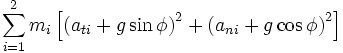 \sum_{i=1}^{2} m_i \left[ \left( a_{ti}+g \sin \phi\right)^2 + \left( a_{ni} + g \cos \phi \right)^2 \right]