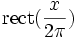 \operatorname{rect}(\frac{x}{2\pi})