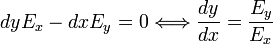 dy E_x - dx E_y = 0 \Longleftrightarrow \frac{dy}{dx} = \frac{E_y}{E_x}