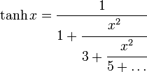 \tanh x=\frac1{1+\cfrac{x^2}{3+\cfrac{x^2}{5+\ldots}}}