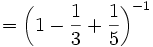 =\left(1-\frac{1}{3}+\frac{1}{5}\right)^{-1} 